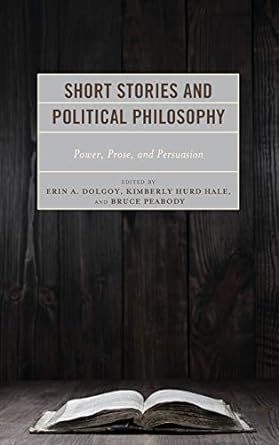 Short Stories and Political Philosophy: Power, Prose, and Persuasion - Orginal Pdf